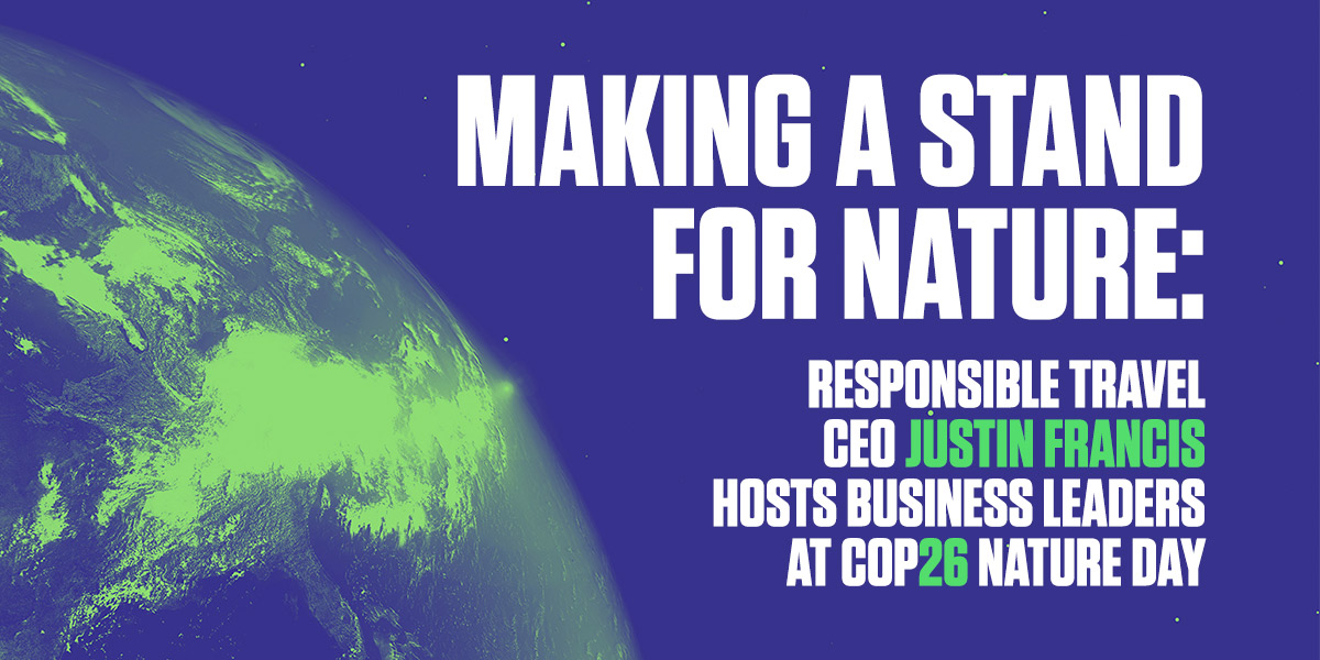 Making a stand for nature: Responsible Travel CEO Justin Francis hosts business leaders at COP26 Nature Day.